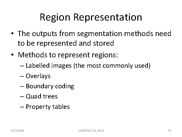 Region Representation • The outputs from segmentation methods need to be represented and stored