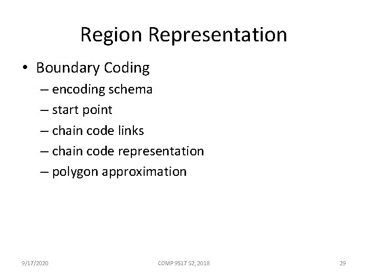 Region Representation • Boundary Coding – encoding schema – start point – chain code