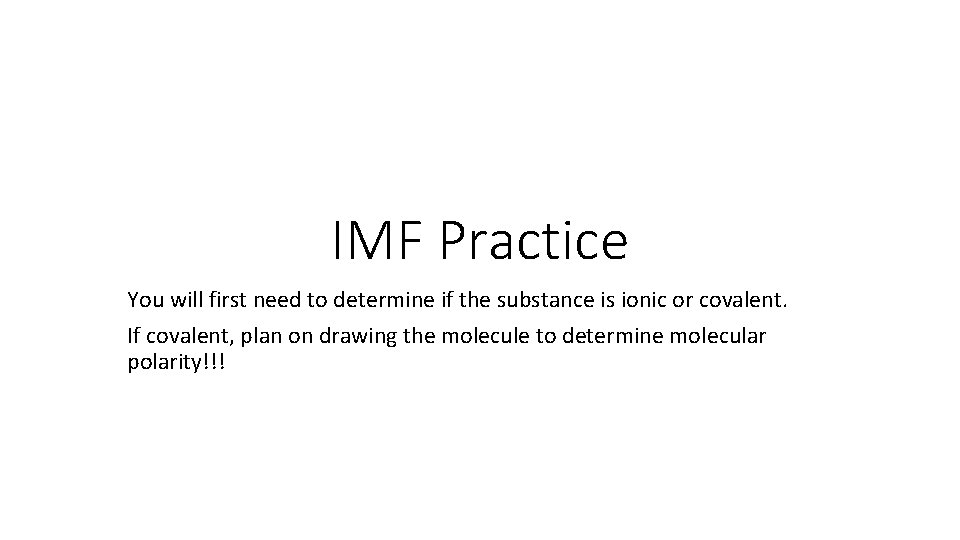IMF Practice You will first need to determine if the substance is ionic or