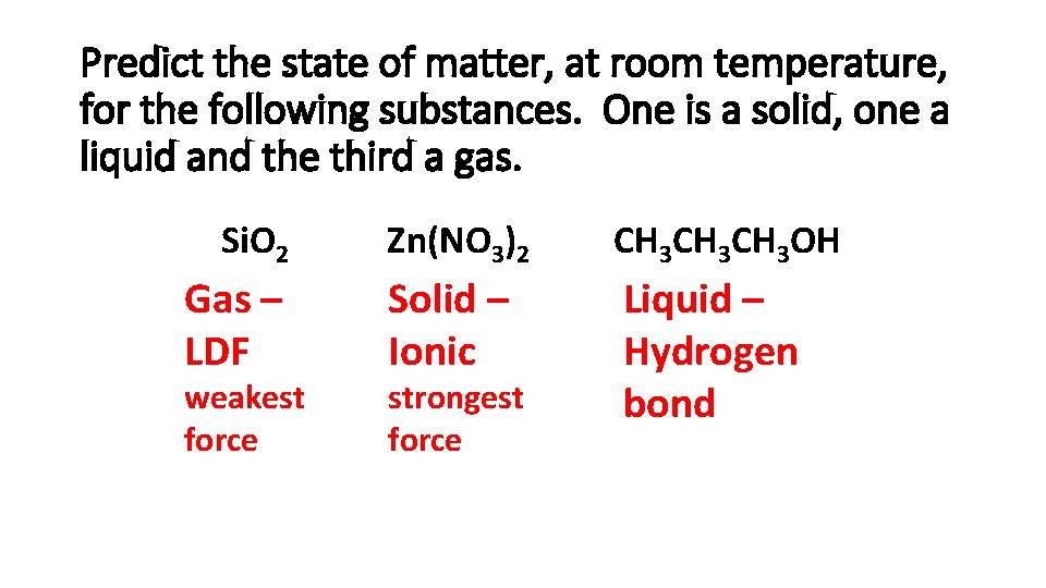 Predict the state of matter, at room temperature, for the following substances. One is