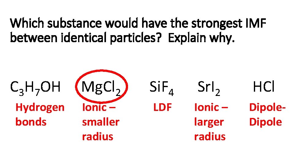 Which substance would have the strongest IMF between identical particles? Explain why. C 3