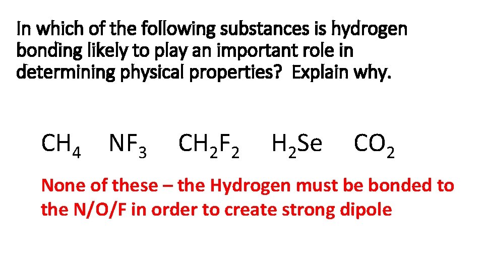 In which of the following substances is hydrogen bonding likely to play an important