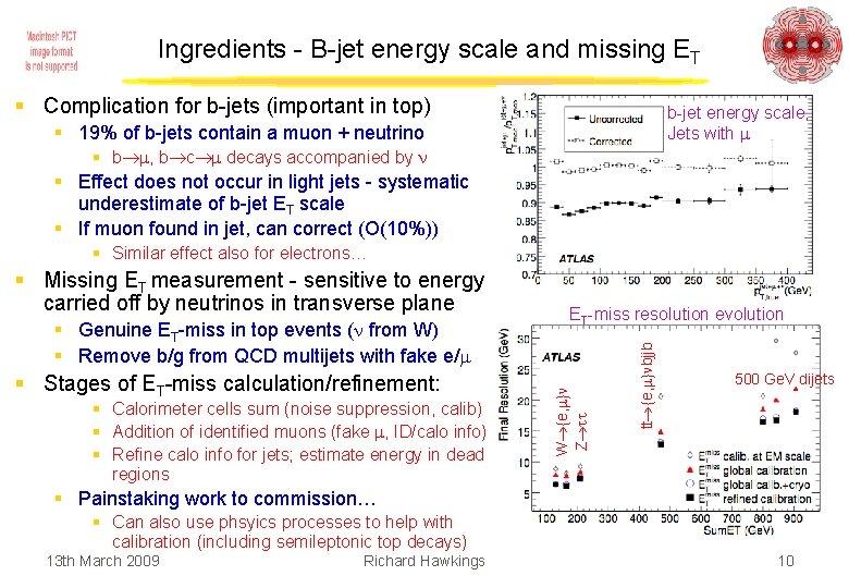 Ingredients - B-jet energy scale and missing ET § Complication for b-jets (important in