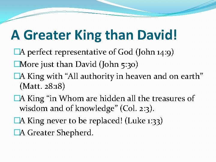 A Greater King than David! �A perfect representative of God (John 14: 9) �More