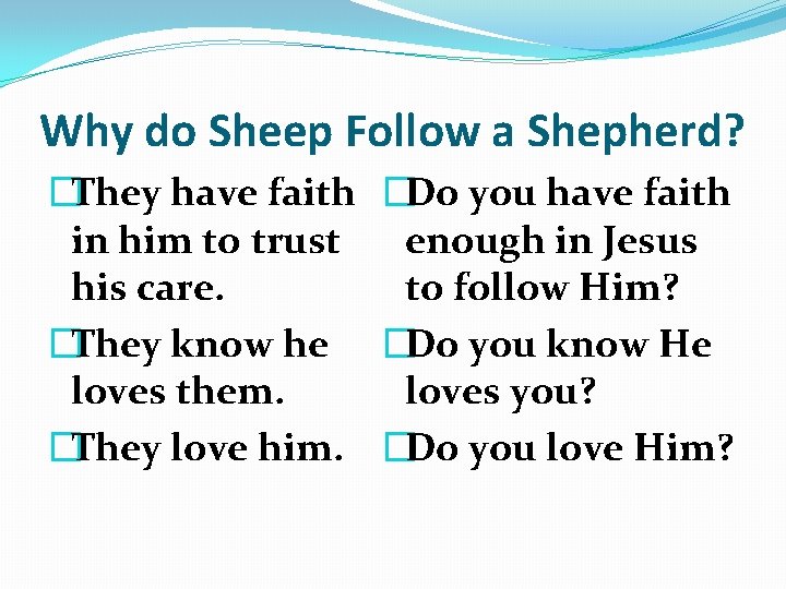 Why do Sheep Follow a Shepherd? �They have faith �Do you have faith in