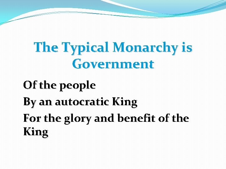 The Typical Monarchy is Government Of the people By an autocratic King For the