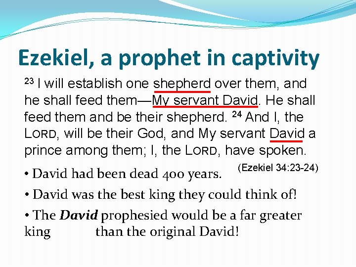 Ezekiel, a prophet in captivity 23 I will establish one shepherd over them, and Ezekiel, a prophet in captivity 23 I will establish one shepherd over them, and
