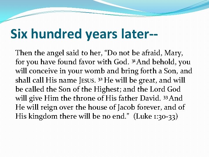 Six hundred years later-Then the angel said to her, “Do not be afraid, Mary,