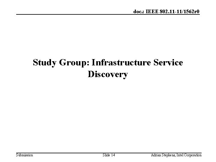 doc. : IEEE 802. 11 -11/1562 r 0 Study Group: Infrastructure Service Discovery Submission