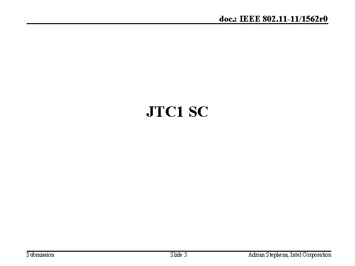 doc. : IEEE 802. 11 -11/1562 r 0 JTC 1 SC Submission Slide 5