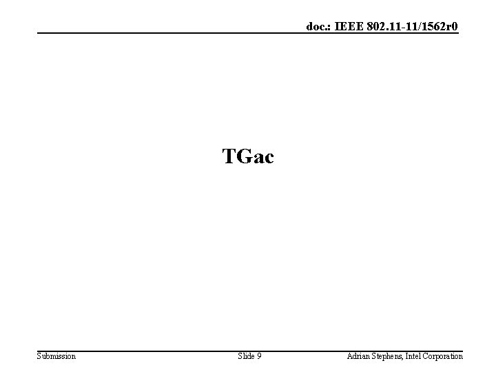 doc. : IEEE 802. 11 -11/1562 r 0 TGac Submission Slide 9 Adrian Stephens,