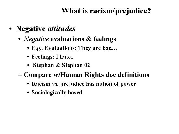 What is racism/prejudice? • Negative attitudes • Negative evaluations & feelings • E. g.