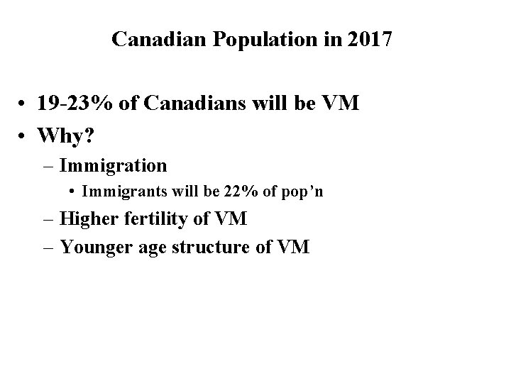 Canadian Population in 2017 • 19 -23% of Canadians will be VM • Why?