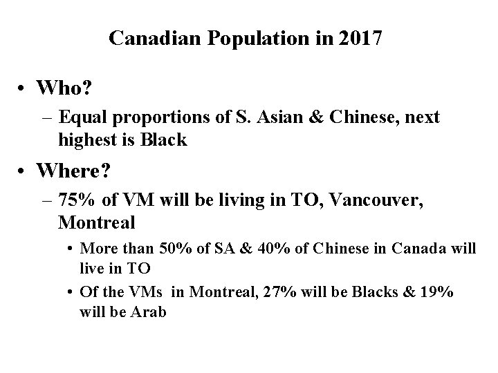 Canadian Population in 2017 • Who? – Equal proportions of S. Asian & Chinese,