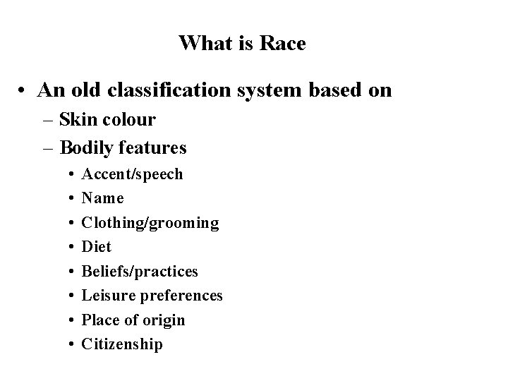 What is Race • An old classification system based on – Skin colour –