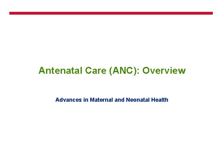 Antenatal Care (ANC): Overview Advances in Maternal and Neonatal Health 