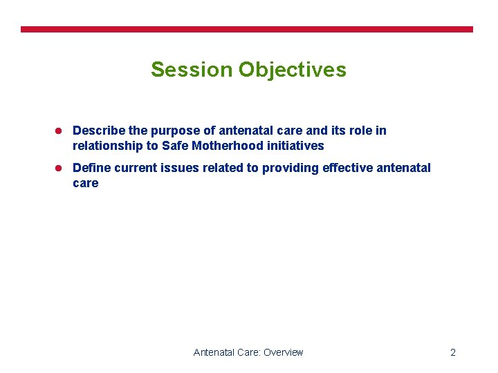 Session Objectives l Describe the purpose of antenatal care and its role in relationship