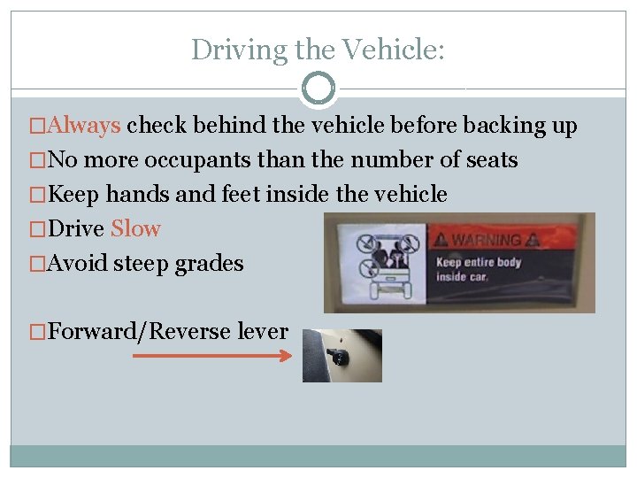 Driving the Vehicle: �Always check behind the vehicle before backing up �No more occupants