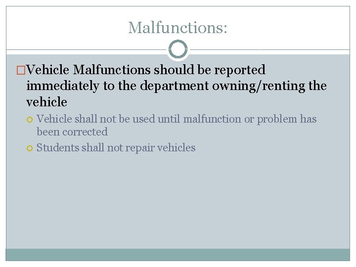 Malfunctions: �Vehicle Malfunctions should be reported immediately to the department owning/renting the vehicle Vehicle