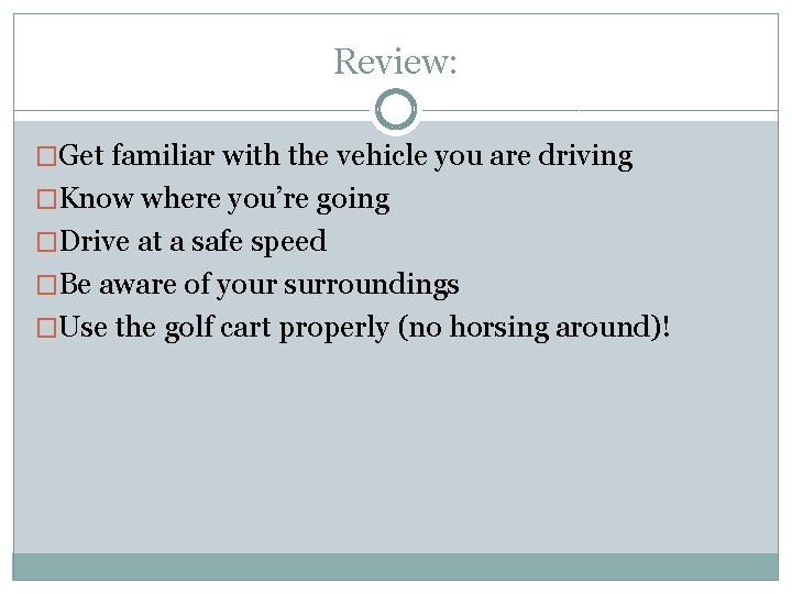 Review: �Get familiar with the vehicle you are driving �Know where you’re going �Drive