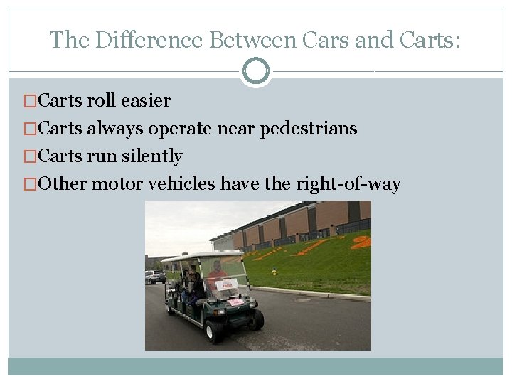 The Difference Between Cars and Carts: �Carts roll easier �Carts always operate near pedestrians