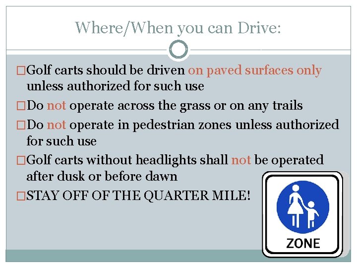 Where/When you can Drive: �Golf carts should be driven on paved surfaces only unless