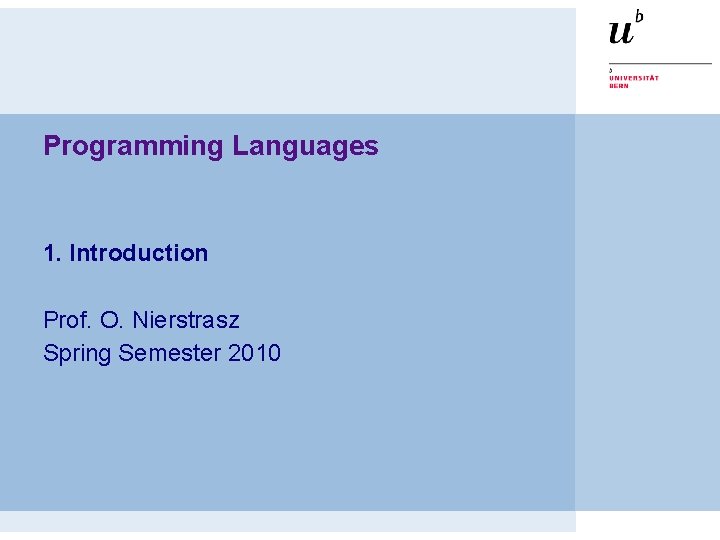 Programming Languages 1. Introduction Prof. O. Nierstrasz Spring Semester 2010 