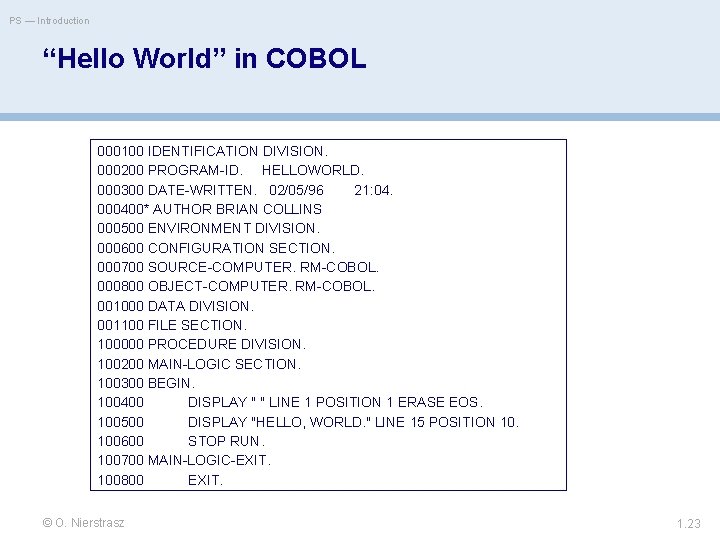 PS — Introduction “Hello World” in COBOL 000100 IDENTIFICATION DIVISION. 000200 PROGRAM-ID. HELLOWORLD. 000300