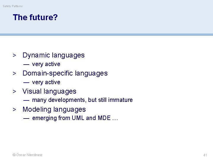 Safety Patterns The future? > Dynamic languages — very active > Domain-specific languages —