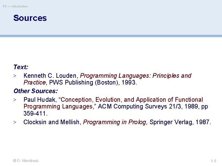 PS — Introduction Sources Text: > Kenneth C. Louden, Programming Languages: Principles and Practice,