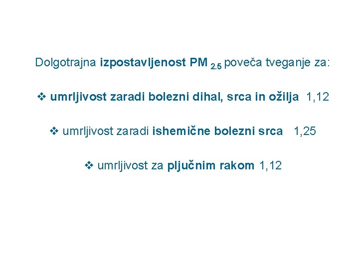 Dolgotrajna izpostavljenost PM 2. 5 poveča tveganje za: v umrljivost zaradi bolezni dihal, srca