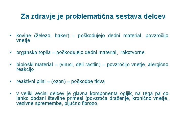 Za zdravje je problematična sestava delcev • kovine (železo, baker) – poškodujejo dedni material,