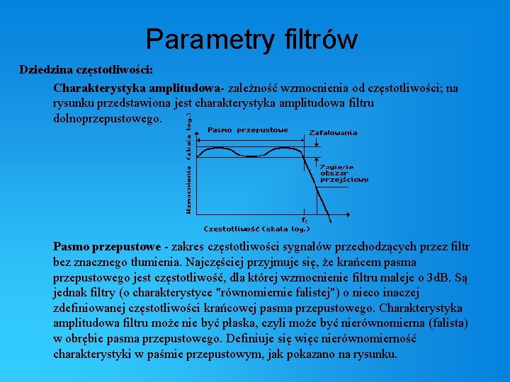 Parametry filtrów Dziedzina częstotliwości: Charakterystyka amplitudowa- zależność wzmocnienia od częstotliwości; na rysunku przedstawiona jest
