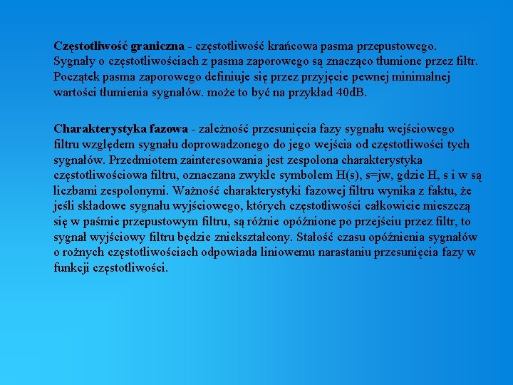 Częstotliwość graniczna - częstotliwość krańcowa pasma przepustowego. Sygnały o częstotliwościach z pasma zaporowego są