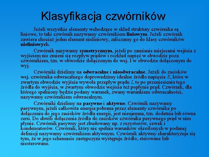 Klasyfikacja czwórników Jeżeli wszystkie elementy wchodzące w skład struktury czwórnika są liniowe, to taki