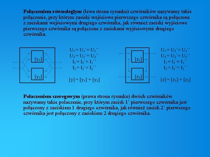 Połączeniem równoległym (lewa strona rysunku) czwórników nazywamy takie połączenie, przy którym zaciski wejściowe pierwszego