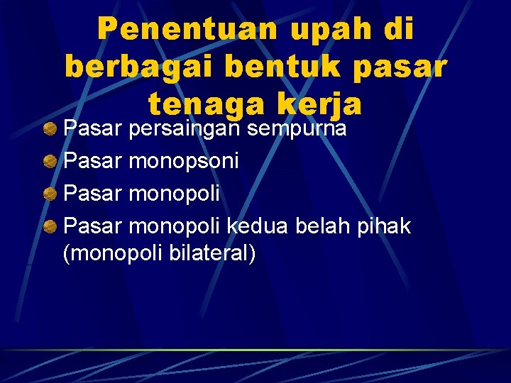 Penentuan upah di berbagai bentuk pasar tenaga kerja Pasar persaingan sempurna Pasar monopsoni Pasar