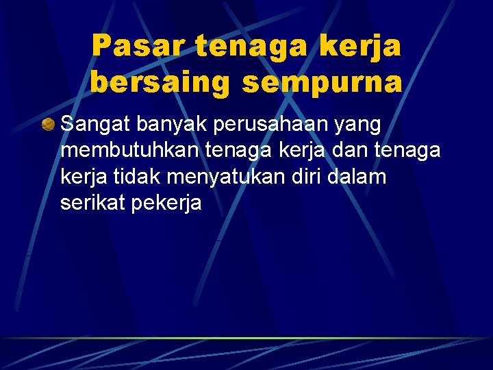 Pasar tenaga kerja bersaing sempurna Sangat banyak perusahaan yang membutuhkan tenaga kerja dan tenaga