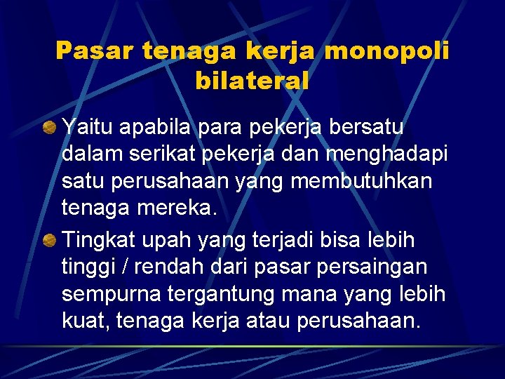 Pasar tenaga kerja monopoli bilateral Yaitu apabila para pekerja bersatu dalam serikat pekerja dan