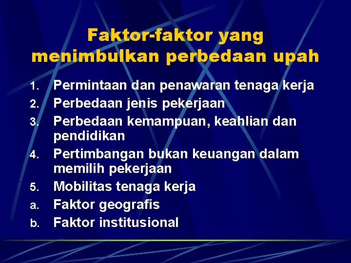 Faktor-faktor yang menimbulkan perbedaan upah 1. 2. 3. 4. 5. a. b. Permintaan dan