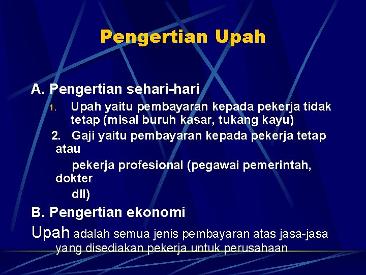 Pengertian Upah A. Pengertian sehari-hari Upah yaitu pembayaran kepada pekerja tidak tetap (misal buruh