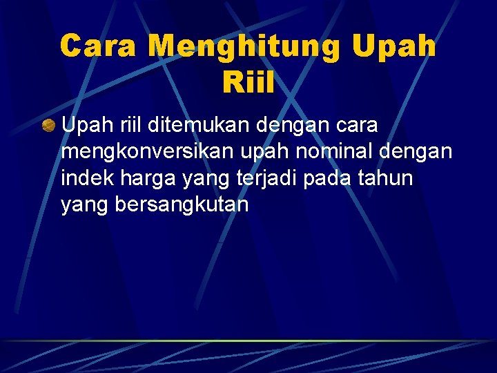 Cara Menghitung Upah Riil Upah riil ditemukan dengan cara mengkonversikan upah nominal dengan indek