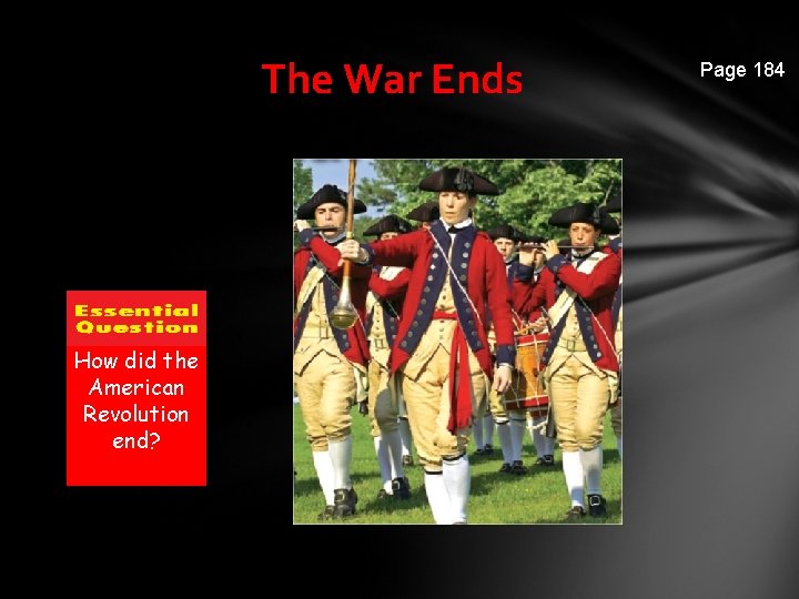 The War Ends How did the American Revolution end? Page 184 