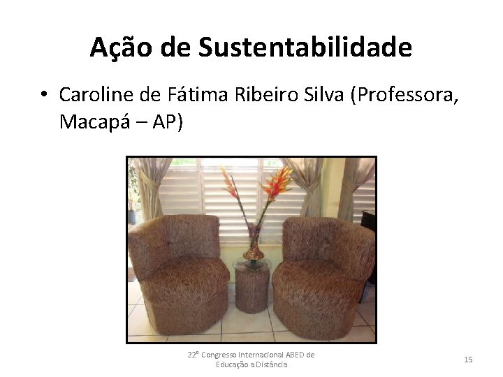 Ação de Sustentabilidade • Caroline de Fátima Ribeiro Silva (Professora, Macapá – AP) 22°