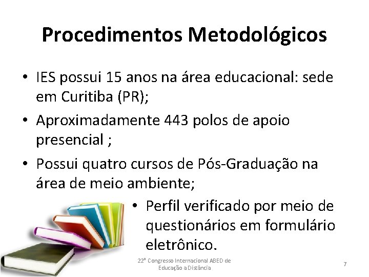 Procedimentos Metodológicos • IES possui 15 anos na área educacional: sede em Curitiba (PR);
