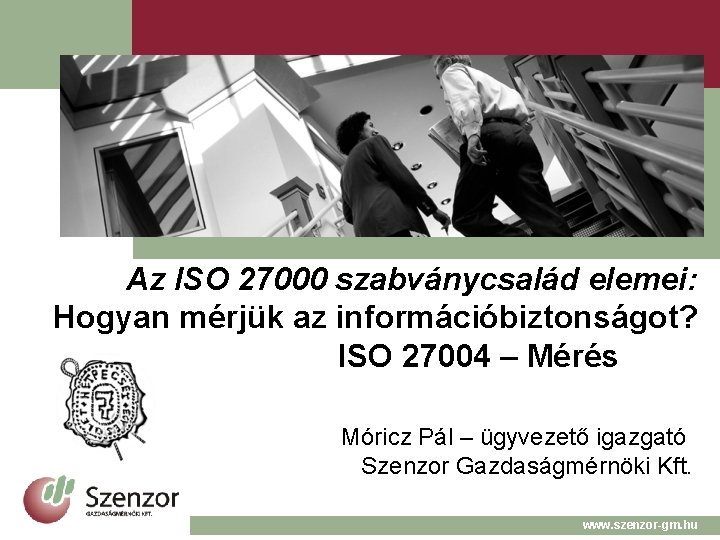 Az ISO 27000 szabványcsalád elemei: Hogyan mérjük az információbiztonságot? ISO 27004 – Mérés Móricz