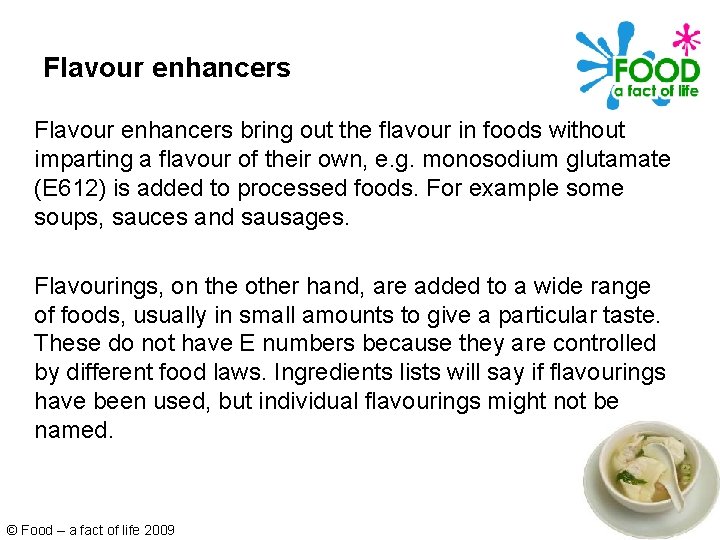 Flavour enhancers bring out the flavour in foods without imparting a flavour of their