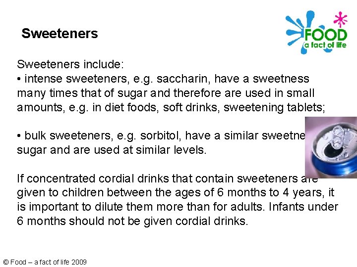 Sweeteners include: • intense sweeteners, e. g. saccharin, have a sweetness many times that