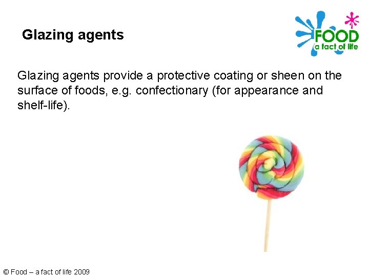 Glazing agents provide a protective coating or sheen on the surface of foods, e.