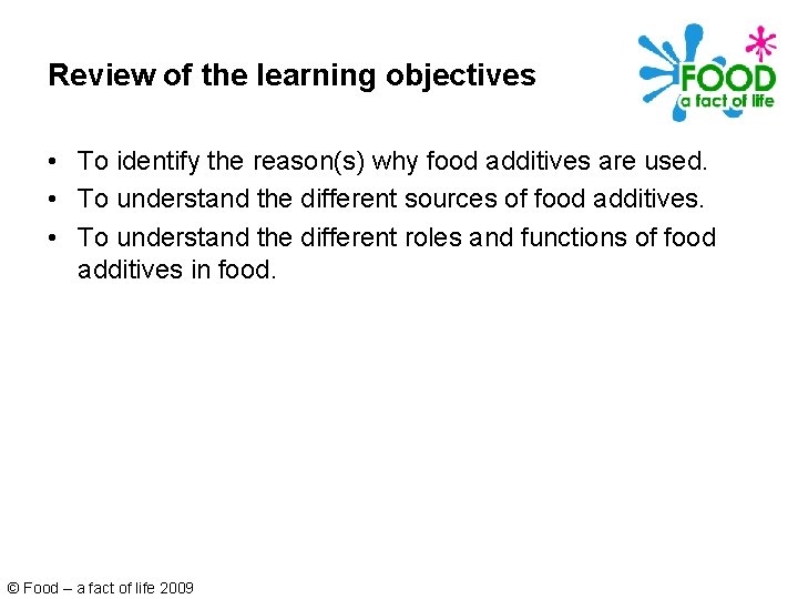 Review of the learning objectives • To identify the reason(s) why food additives are